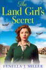 The Land Girl's Secret : The emotional wartime saga from Fenella J Miller - eBook