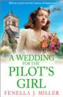 A Wedding for The Pilot's Girl : A page-turning wartime saga series from bestseller Fenella J Miller - eBook