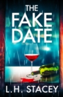 The Fake Date : A completely gripping, page-turning psychological thriller from L.H. Stacey - eBook