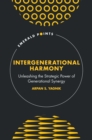 Intergenerational Harmony : Unleashing the Strategic Power of Generational Synergy - Book