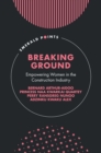Breaking Ground : Empowering Women in the Construction Industry - Book