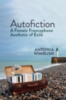 Autofiction : A Female Francophone Aesthetic of Exile - Book