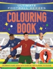 Ultimate Football Heroes Colouring Book : Revised & Updated Euro 2024 Edition - Book