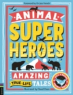 Animal Superheroes : Amazing True-Life Tales - Book