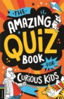 The Amazing Quiz Book for Curious Kids : Over 750 questions to test your knowledge - Book