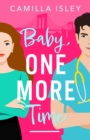 Baby, One More Time : A BRAND NEW laugh-out-loud, second chance romantic comedy from Camilla Isley for 2024 - eBook
