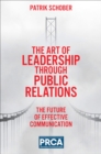 The Art of Leadership through Public Relations : The Future of Effective Communication - Book