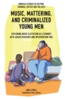 Music, Mattering, and Criminalized Young Men : Exploring Music Elicitation as a Feminist Arts-Based Research and Intervention Tool - Book