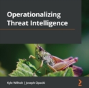 Operationalizing Threat Intelligence : A guide to developing and operationalizing cyber threat intelligence programs - eAudiobook