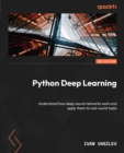Python Deep Learning : Understand how deep neural networks work and apply them to real-world tasks - eBook