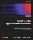 Redis Stack for Application Modernization : Build real-time multi-model applications at any scale with Redis - eBook