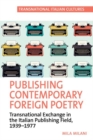 Publishing Contemporary Foreign Poetry : Transnational Exchange in the Italian Publishing Field, 1939-1977 - Book