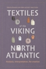 Textiles of the Viking North Atlantic : Analysis, Interpretation, Re-creation - Book