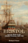 Bristol and the Birth of the Atlantic Economy, 1500-1700 - Book