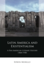 Latin America and Existentialism : A Pan-American Literary History (1864-1938) - eBook