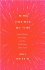 Nine Musings on Time : Science Fiction, Science Fact, and the Truth about Time Travel - Book