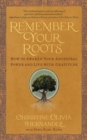 Remember Your Roots : How to Awaken Your Ancestral Power and Live with Gratitude (A Book Inspired by Mayan Wisdom) - Book