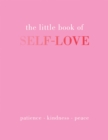 The Little Book of Self-Love : Patience. Kindness. Peace. - Book
