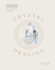 Crystal Healing : The Complete Modern Guide for Beginners and Beyond - eBook