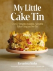 My Little Cake Tin : Over 70 Versatile, Beautiful, Flavourful Bakes Using Just One Tin - Book