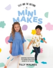Tilly and the Buttons: Mini Makes : Sewing Patterns to Make for Kids Aged 0–12 Years - Book