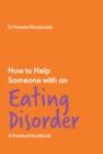 How to Help Someone with an Eating Disorder : A Practical Handbook - Book