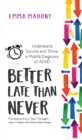 Better Late Than Never : Understand, Survive and Thrive — Midlife ADHD Diagnosis - Book