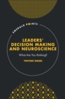 Leaders’ Decision Making and Neuroscience : What Are You thinking? - Book