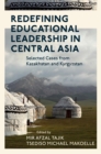Redefining Educational Leadership in Central Asia : Selected Cases from Kazakhstan and Kyrgyzstan - Book