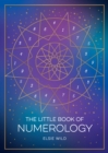 The Little Book of Numerology : A Beginner s Guide to Shaping Your Destiny with the Power of Numbers - eBook