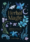 Herbal Magic : A Beginner's Guide to the Magical Power of Plants - Book