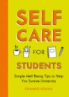 Self-Care for Students : Simple Well-Being Tips to Help You Survive University - eBook