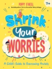 Shrink Your Worries : A Child's Guide to Overcoming Anxiety - Book