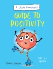 A Little Monster s Guide to Positivity : A Child's Guide to Coping with Their Feelings - eBook