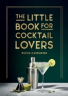The Little Book for Cocktail Lovers : Recipes, Crafts, Trivia and More   the Perfect Gift for Any Aspiring Mixologist - eBook