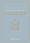 The Zodiac Guide to Cancer : The Ultimate Guide to Understanding Your Star Sign, Unlocking Your Destiny and Decoding the Wisdom of the Stars - eBook