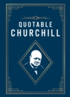 Quotable Churchill : Inspiring Quotes from a British Hero - Book