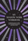 My Shadow Work Workbook : Guided Exercises to Help You Find Self-Acceptance and Inner Peace - Book