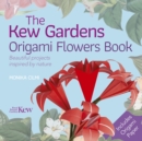 The Kew Gardens Origami Flowers Book : Beautiful projects inspired by nature - Book