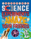Incredible Science Experiments to Amaze your Friends - eBook