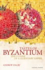 Tastes of Byzantium : The Cuisine of a Legendary Empire - Book