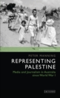 Representing Palestine : Media and Journalism in Australia Since World War I - eBook
