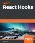 Learn React Hooks : Build and refactor modern React.js applications using Hooks - eBook