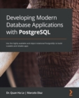 Developing Modern Database Applications with PostgreSQL : Use the highly available and object-relational PostgreSQL to build scalable and reliable apps - eBook