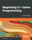 Beginning C++ Game Programming : Learn to program with C++ by building fun games, 2nd Edition - eBook