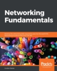 Networking Fundamentals : Develop the networking skills required to pass the Microsoft MTA Networking Fundamentals Exam 98-366 - eBook