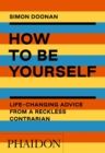 How to Be Yourself : Life-Changing Advice from a Reckless Contrarian - Book