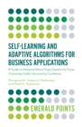 Self-Learning and Adaptive Algorithms for Business Applications : A Guide to Adaptive Neuro-Fuzzy Systems for Fuzzy Clustering Under Uncertainty Conditions - Book