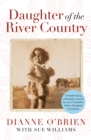 Daughter of the River Country : A heartbreaking redemptive memoir by one of Australia's stolen Aboriginal generation - eBook