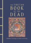 The Tibetan Book of the Dead : Buddhist Teachings on Death and Dying - Book
